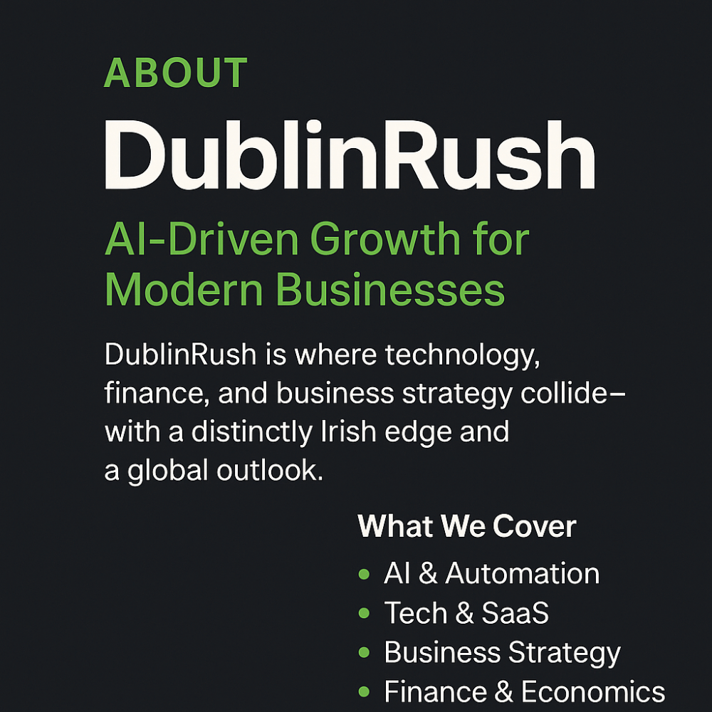 About DublinRush, AI-driven growth for modern businesses, intersection of technology, finance, and business strategy with an Irish perspective.