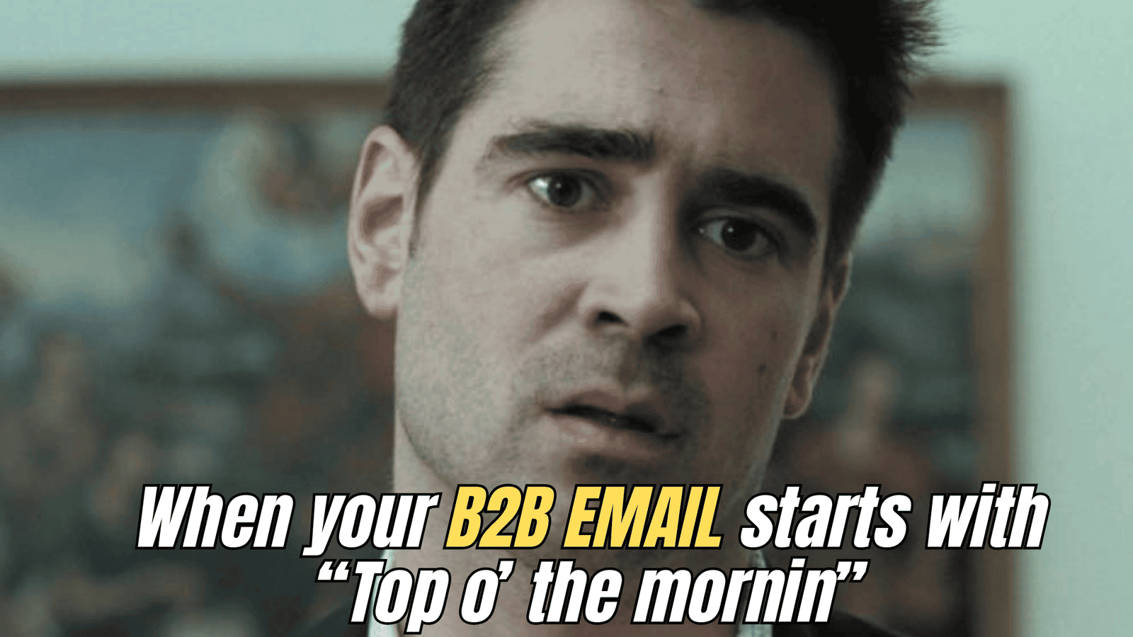 Colin Farrell meme looking confused about B2B Email