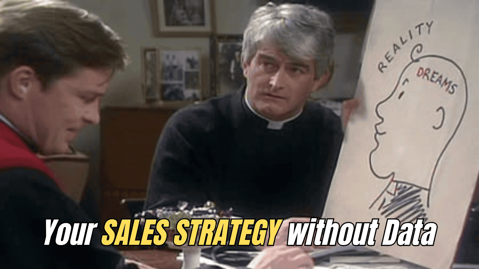 Meme of Father Ted explaining Sales Strategy
